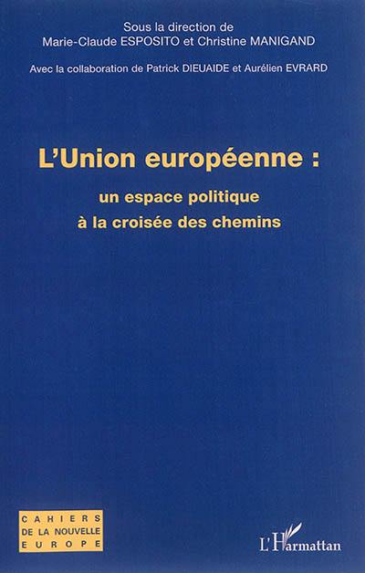 L'Union européenne : un espace politique à la croisée des chemins