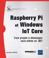 Raspberry Pi et Windows loT Core : trois projets à développer vous-même en .NET