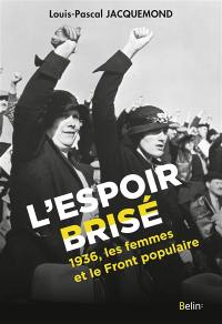 L'espoir brisé : 1936, les femmes et le Front populaire