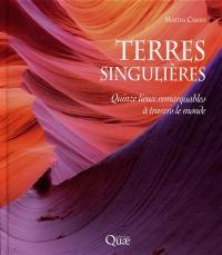 Terres singulières : quinze lieux remarquables à travers le monde