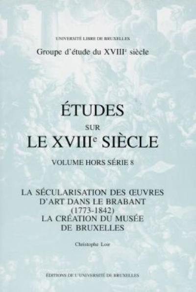 La sécularisation des oeuvres d'art dans le Brabant (1773-1842) : la création du Musée de Bruxelles