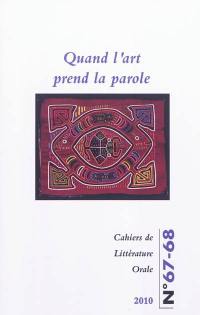 Cahiers de littérature orale, n° 67-68. Quand l'art prend la parole