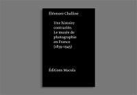 Une histoire contrariée : le musée de photographie en France (1839-1945)