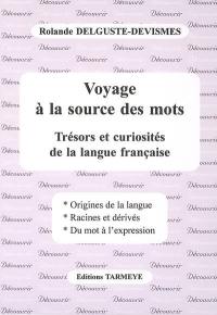 Voyage à la source des mots : trésors et curiosités de la langue française