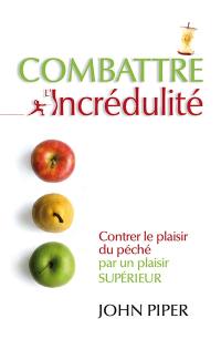 Combattre l'incrédulité : contrer le plaisir du pêché par un plaisir supérieur