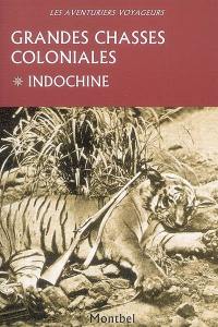 Grandes chasses coloniales. Vol. 1. Indochine