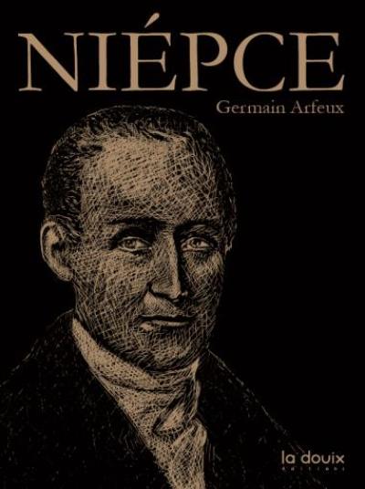 Nicéphore Niépce : l'homme qui tua le temps Nicéphore Niépce : l'homme qui tua le temps