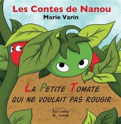 Les contes de Nanou. La petite tomate qui ne voulait pas rougir