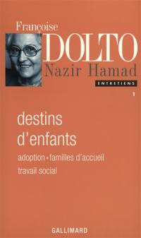 Entretiens. Vol. 1. Destins d'enfants : adoption, placement, travail social