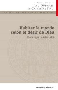 Habiter le monde selon le désir de Dieu : mélanges Médevielle