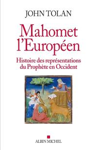 Mahomet l'Européen : histoire des représentations du prophète en Occident