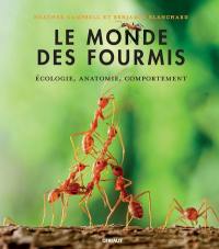 Le monde des fourmis : écologie, anatomie, comportement