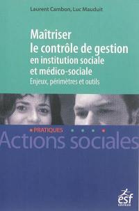 Maîtriser le contrôle de gestion en institution sociale et médico-sociale : enjeux, périmètres et outils