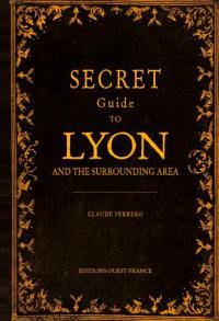 Secret guide to Lyon and the surrounding area