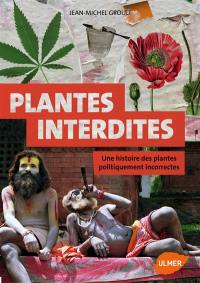 Plantes interdites : une histoire des plantes politiquement incorrectes