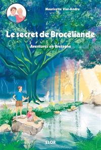 Les aventures de Paul et Marie. Le secret de Brocéliande : aventures en Bretagne