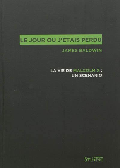 Le jour où j'étais perdu : la vie de Malcolm X : un scénario