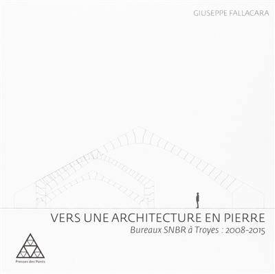 Vers une architecture en pierre : bureaux SNBR à Troyes, 2008-2015