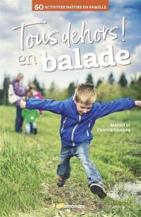 Tous dehors ! : en balade : 60 activités nature en famille