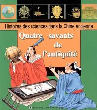 Histoires des sciences dans la Chine ancienne. Vol. 2005. Quatre savants de l'Antiquité : connaissance du ciel, approximation de pi, refonte du calendrier, voyages de découverte