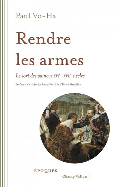 Rendre les armes : le sort des vaincus, XVIe-XVIIe siècles