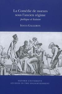 La comédie de moeurs sous l'Ancien Régime : poétique et histoire