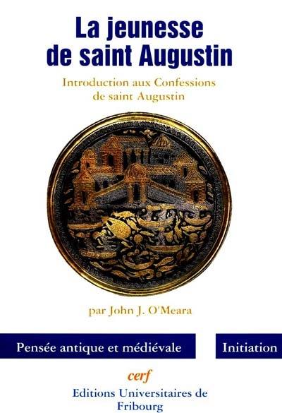 La jeunesse de saint Augustin : introduction aux Confessions de saint Augustin