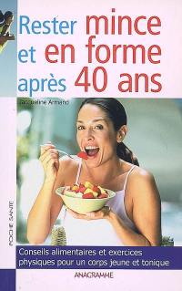 Rester mince et en forme après 40 ans : conseils alimentaires et exercices physiques pour un corps jeune et tonique