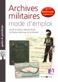 Archives militaires, mode d'emploi : guide du lecteur dans les fonds du Service historique de la Défense