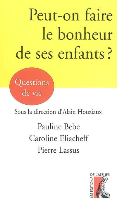 Peut-on faire le bonheur de ses enfants ?