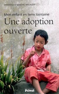 Une adoption ouverte : mon enfant en terre lointaine