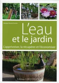 L'eau et le jardin : l'apprivoiser, la récupérer et l'économiser