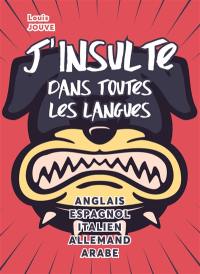 J'insulte dans toutes les langues : anglais, espagnol, italien, allemand, arabe