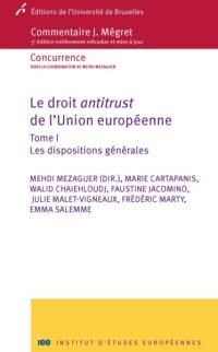 Le droit antitrust de l'Union européenne. Vol. 1. Les dispositions générales