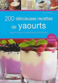 200 délicieuses recettes de yaourts : yaourts maison et préparations onctueuses