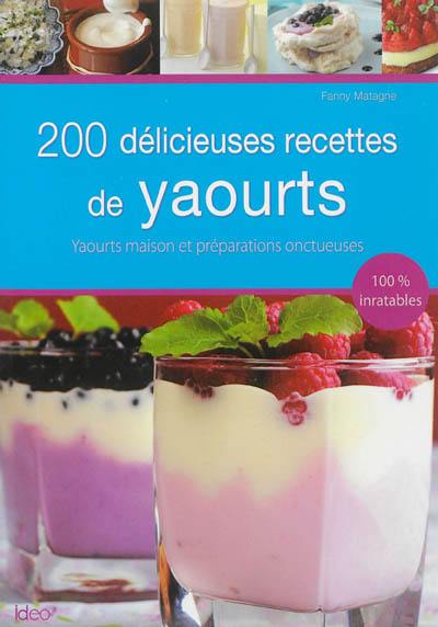 200 délicieuses recettes de yaourts : yaourts maison et préparations onctueuses