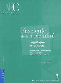 Fascicule de la spécialité logistique et sécurité : préparation au concours agent technique, agent technique qualifié, catégorie C