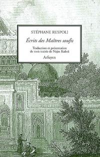 Ecrits des maîtres soufis. Vol. 1. Trois traités de Najm Kubrâ