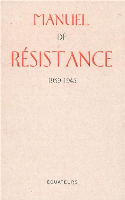 Manuel de résistance : 1939-1945