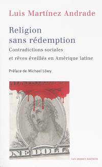 Religion sans rédemption : contradictions sociales et rêves éveillés en Amérique latine