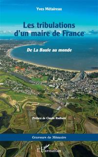 Les tribulations d'un maire de France : de La Baule au monde