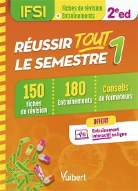 Réussir tout le semestre 1, IFSI : 150 fiches de révision, 180 entraînements, conseils de formateurs