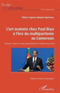 L'art oratoire chez Paul Biya à l'ère du multipartisme au Cameroun : discours, mises en scène argumentatives et relation au pouvoir