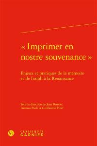 Imprimer en nostre souvenance : enjeux et pratiques de la mémoire et de l'oubli à la Renaissance