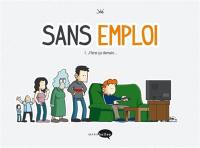 Sans emploi. Vol. 1. J'ferai ça demain...