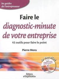 Faire le diagnostic-minute de votre entreprise : 45 outils pour faire le point