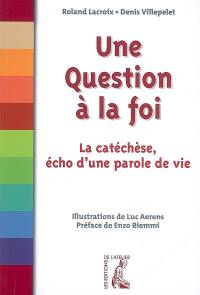 Une question à la foi : la catéchèse, écho d'une parole de vie