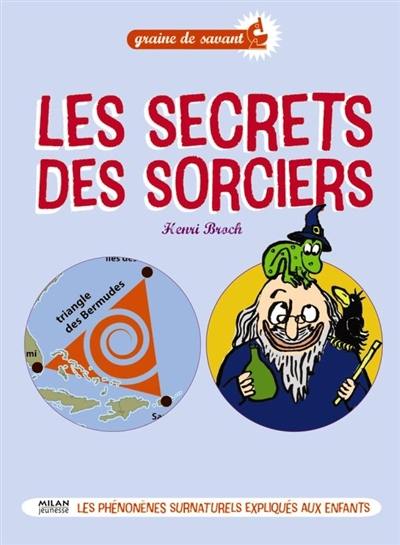 Les secrets des sorciers : les phénomènes surnaturels expliqués aux enfants