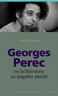 Georges Perec ou La littérature au singulier pluriel