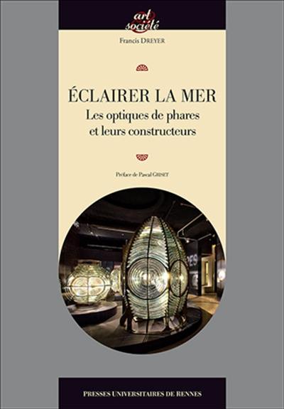 Eclairer la mer : les optiques de phares et leurs constructeurs